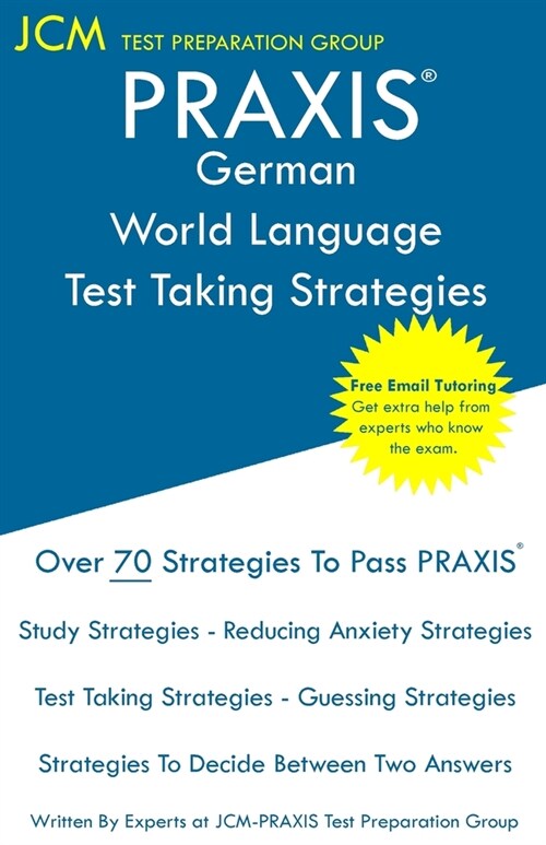 PRAXIS German World Language - Test Taking Strategies: PRAXIS 5183 - Free Online Tutoring - New 2020 Edition - The latest strategies to pass your exam (Paperback)