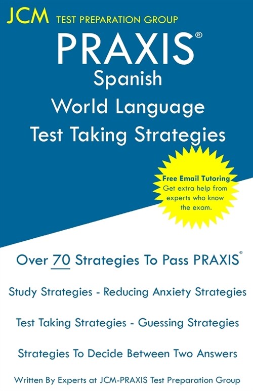 PRAXIS Spanish World Language - Test Taking Strategies: PRAXIS 5195 - Free Online Tutoring - New 2020 Edition - The latest strategies to pass your exa (Paperback)