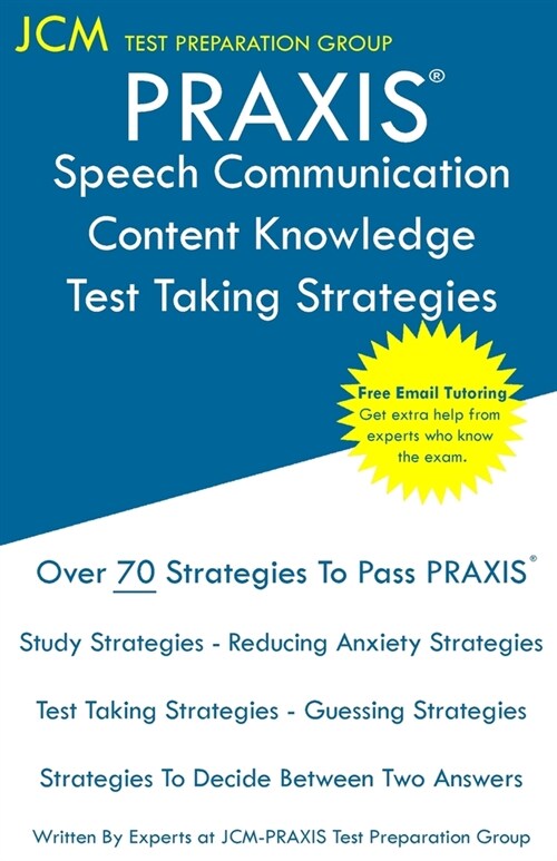 PRAXIS Speech Communication Content Knowledge - Test Taking Strategies: PRAXIS 5221 - Free Online Tutoring - New 2020 Edition - The latest strategies (Paperback)