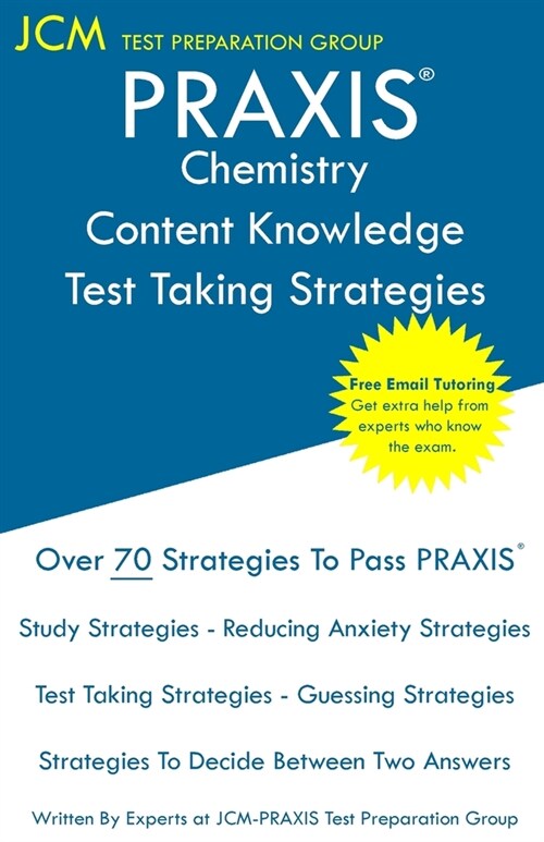 PRAXIS Chemistry Content Knowledge - Test Taking Strategies: PRAXIS 5245 - Free Online Tutoring - New 2020 Edition - The latest strategies to pass you (Paperback)