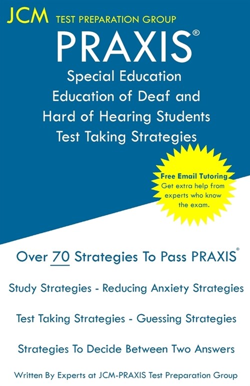 PRAXIS Special Education of Deaf and Hard of Hearing Students - Test Taking Strategies: PRAXIS 5272 - Free Online Tutoring - New 2020 Edition - The la (Paperback)