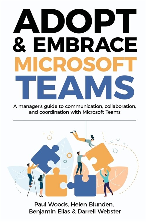 Adopt & Embrace Microsoft Teams: A managers guide to communication, collaboration, and coordination with Microsoft Teams (Paperback)