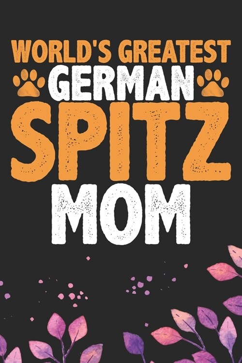 Worlds Greatest German Spitz Mom: Cool German Spitz Dog Journal Notebook - German Spitz Puppy Lover Gifts - Funny German Spitz Dog Notebook - German (Paperback)