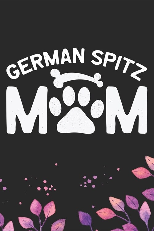 German Spitz Mom: Cool German Spitz Dog Mum Journal Notebook - German Spitz Puppy Lover Gifts - Funny German Spitz Dog Notebook - German (Paperback)