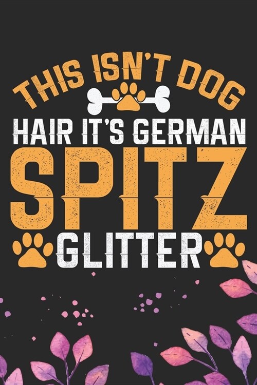 This Isnt Dog Hair Its German Spitz Glitter: Cool German Spitz Dog Journal Notebook - German Spitz Puppy Lover Gifts - Funny German Spitz Dog Notebo (Paperback)