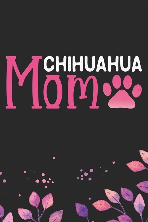Chihuahua Mom: Cool Chihuahua Dog Mum Journal Notebook - Chihuahua Puppy Lover Gifts - Funny Chihuahua Dog Notebook - Chihuahua Owner (Paperback)