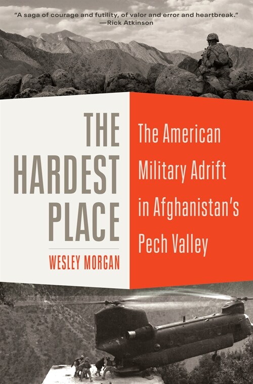 The Hardest Place: The American Military Adrift in Afghanistans Pech Valley (Hardcover)