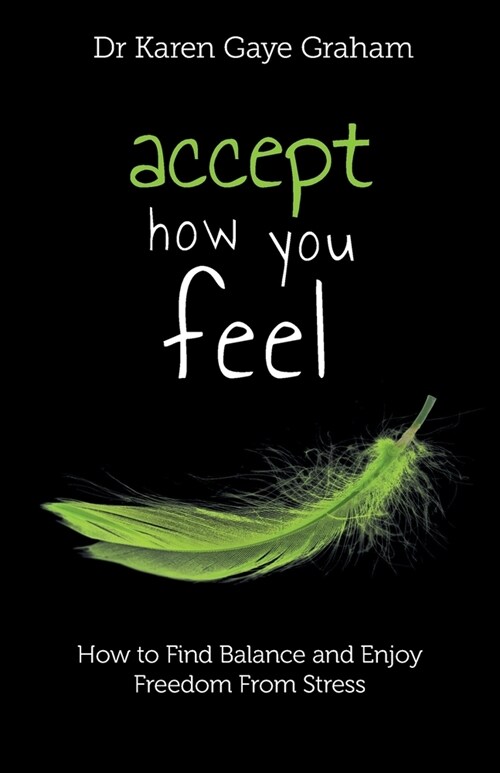 Accept How You Feel: how to find balance and enjoy freedom from stress (Paperback)