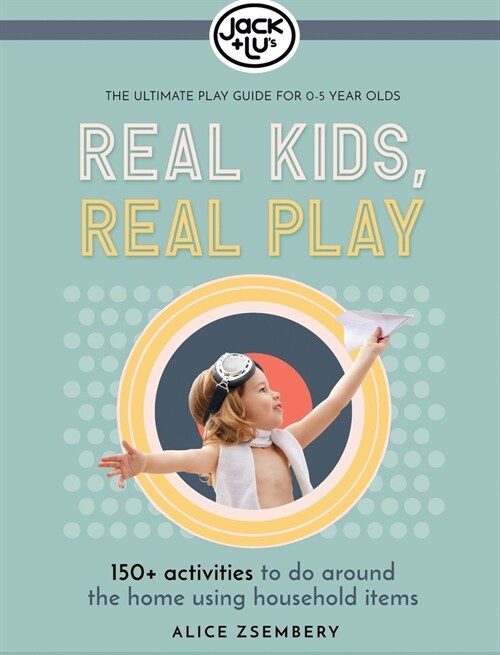 Real Kids, Real Play: 150+ activities to do around the home using household items (Hardcover, 2)