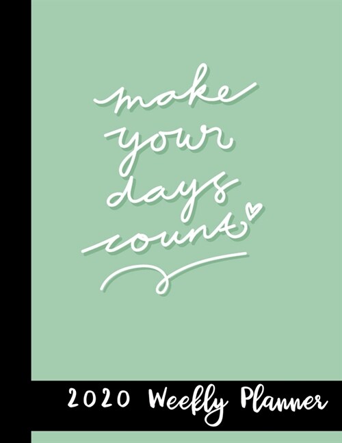 Make Your Days Count 2020 Weekly Planner: 2020 Year At A Glance Notebook with Vertical Dated Pages (Paperback)