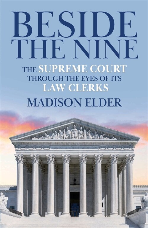 Beside the Nine: The Supreme Court through the Eyes of its Law Clerks (Paperback)