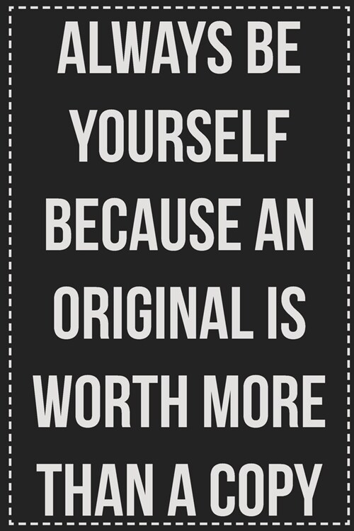 Always Be Yourself Because an Original Is Worth More Than a Copy: College Ruled Notebook - Novelty Lined Journal - Gift Card Alternative - Perfect Kee (Paperback)