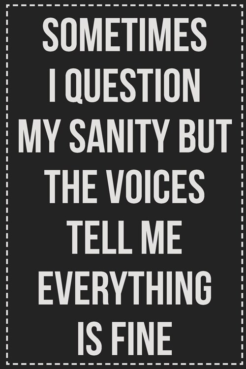 Sometimes I Question My Sanity but the Voices Tell Me Everything Is Fine: College Ruled Notebook - Novelty Lined Journal - Gift Card Alternative - Per (Paperback)