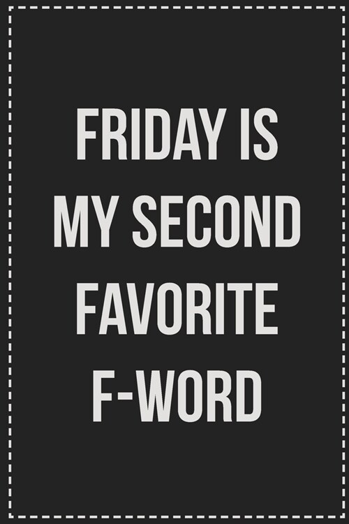 Friday Is My Second Favorite F-Word: College Ruled Notebook - Novelty Lined Journal - Gift Card Alternative - Perfect Keepsake For Passive Aggressive (Paperback)