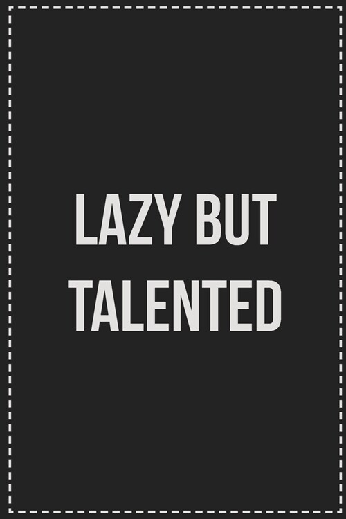Lazy but Talented: College Ruled Notebook - Novelty Lined Journal - Gift Card Alternative - Perfect Keepsake For Passive Aggressive Peopl (Paperback)