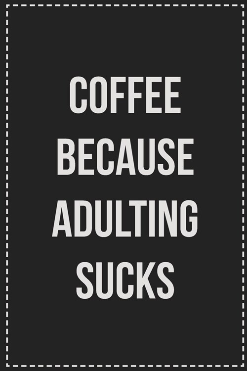 Coffee Because Adulting Sucks: College Ruled Notebook - Novelty Lined Journal - Gift Card Alternative - Perfect Keepsake For Passive Aggressive Peopl (Paperback)