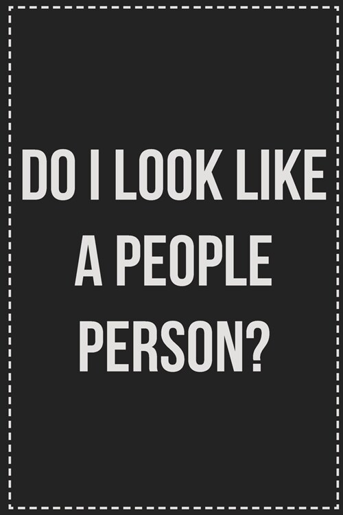 Do I Look Like a People Person?: College Ruled Notebook - Novelty Lined Journal - Gift Card Alternative - Perfect Keepsake For Passive Aggressive Peop (Paperback)