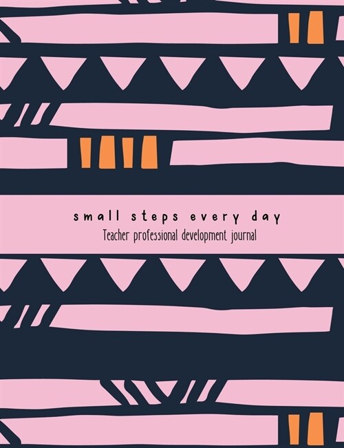 Teacher Professional Development Journal: Small steps every day notebook for professional learning records (Paperback)
