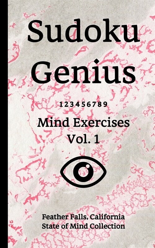 Sudoku Genius Mind Exercises Volume 1: Feather Falls, California State of Mind Collection (Paperback)