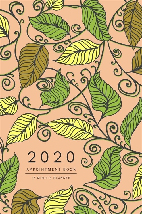 Appointment Book 2020: 6x9 - 15 Minute Planner - Large Notebook Organizer with Time Slots - Jan to Dec 2020 - Drawing Creative Leaf Design Or (Paperback)