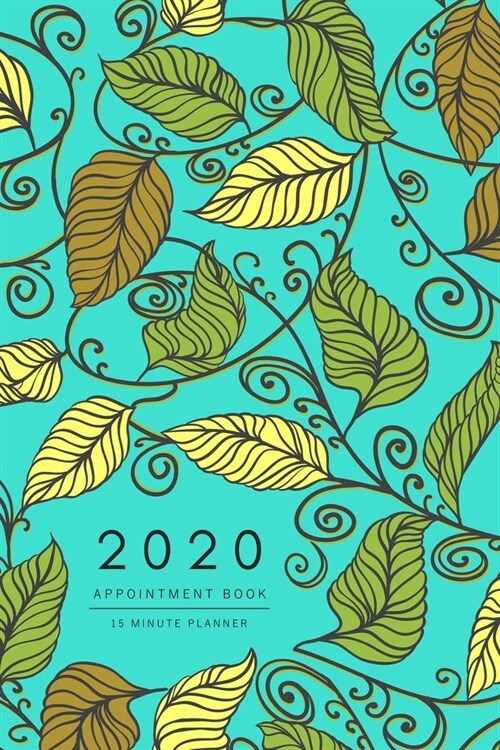 Appointment Book 2020: 6x9 - 15 Minute Planner - Large Notebook Organizer with Time Slots - Jan to Dec 2020 - Drawing Creative Leaf Design Tu (Paperback)