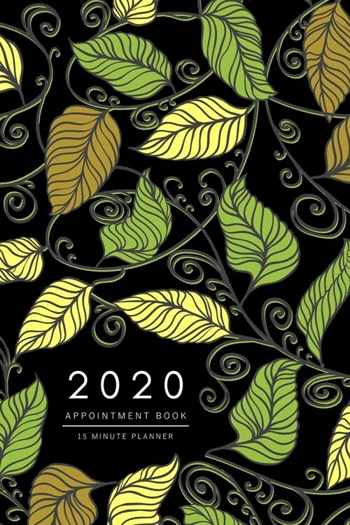 Appointment Book 2020: 6x9 - 15 Minute Planner - Large Notebook Organizer with Time Slots - Jan to Dec 2020 - Drawing Creative Leaf Design Bl (Paperback)