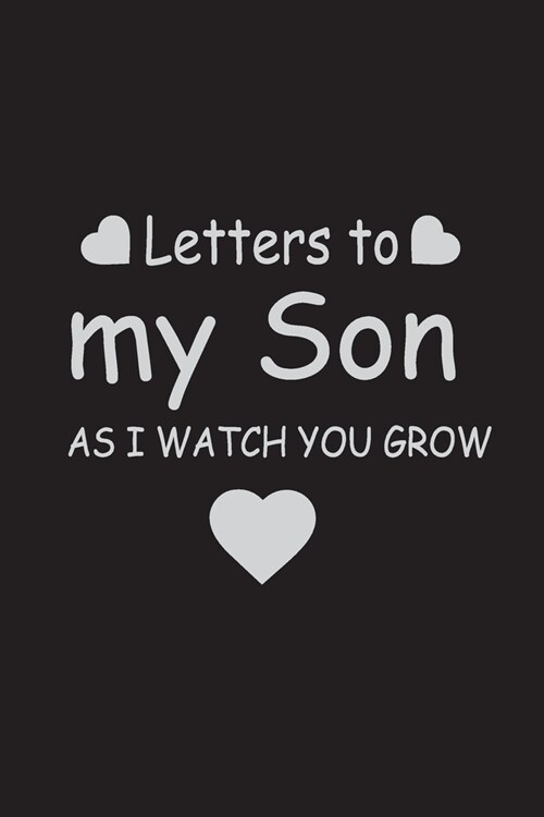 Letters to my son as I watch you grow: Lined Notebook, Writing Journal to Write In 6 X 9 and 100 lined pages (Paperback)