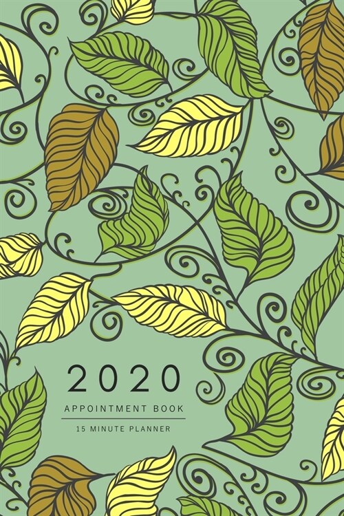 Appointment Book 2020: 6x9 - 15 Minute Planner - Large Notebook Organizer with Time Slots - Jan to Dec 2020 - Drawing Creative Leaf Design Gr (Paperback)