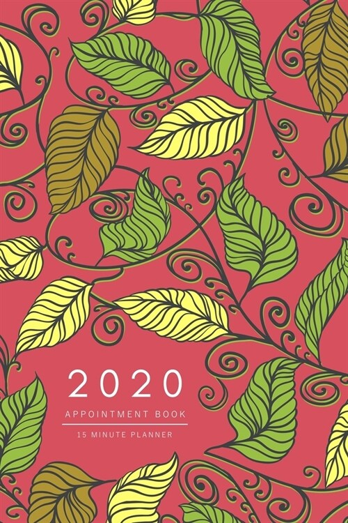 Appointment Book 2020: 6x9 - 15 Minute Planner - Large Notebook Organizer with Time Slots - Jan to Dec 2020 - Drawing Creative Leaf Design Re (Paperback)