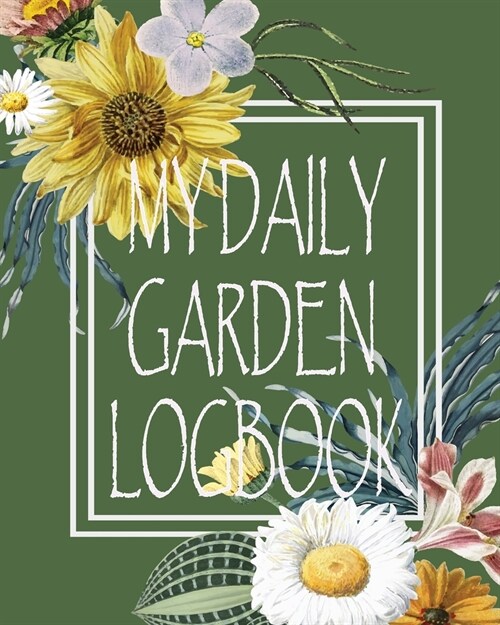 My Daily Garden Logbook: Perfect Records and Plan Gardening Activities Journal for Recording All Your Creates Day and Week Plan Ideas, Writing (Paperback)