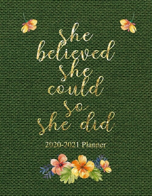 She Believed She Could So She Did 2020-2021 Planner: Weekly And Monthly 24 Months 2 Years Calendar With Federal Holidays Floral Sack Paper 8.5x11 In (Paperback)