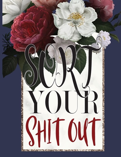 Sort Your Shit Out: Monthly Expense Tracker Budgeting Workbook Budget and Bill Organizer Personal Journal Business Notebook With Perfect L (Paperback)