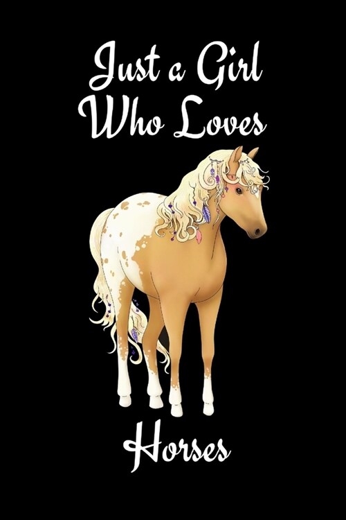 Just A Girl Who Loves Horses: Horse Journal For Girls - Lined Notebook to Write In and take down notes - Funny Novelty Birthday Gifts for Horse Love (Paperback)