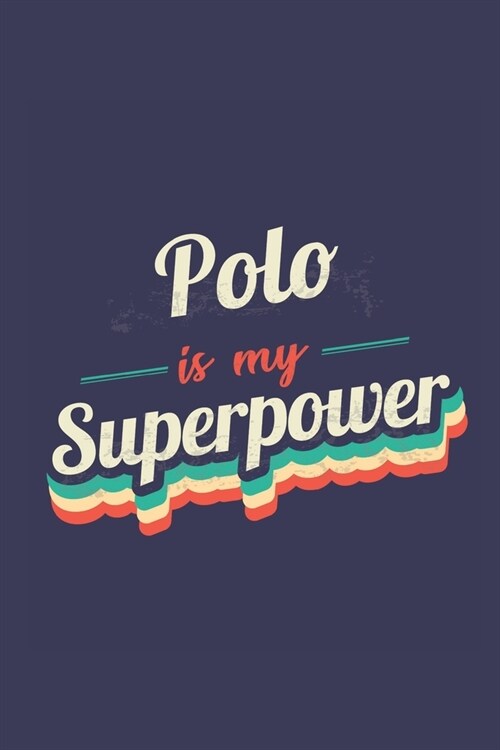 Polo Is My Superpower: A 6x9 Inch Softcover Diary Notebook With 110 Blank Lined Pages. Funny Vintage Polo Journal to write in. Polo Gift and (Paperback)