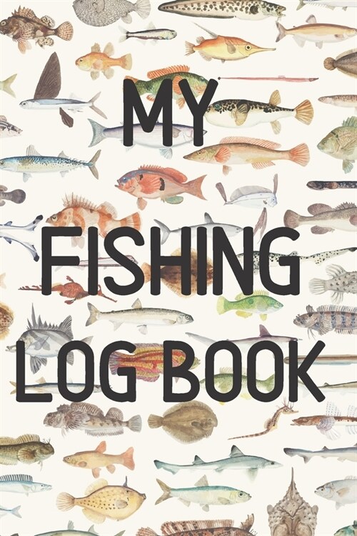 My Fishing Log Book: My fishing Log Book: Ultimate Fishing Journal For Journaling - Diary Notebook For Kids, Boys, Men, Fisherman Gifts For (Paperback)