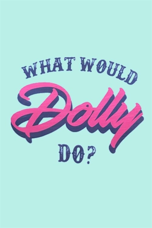 WHAT WOULD Dolly DO?: A Gratitude Journal to Win Your Day Every Day, 6X9 inches, Inspiring Quote on Light Turquoise Blue matte cover, 111 pa (Paperback)