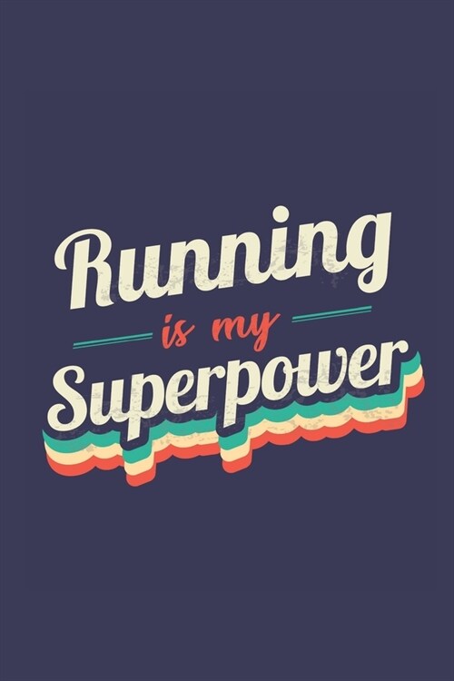 Running Is My Superpower: A 6x9 Inch Softcover Diary Notebook With 110 Blank Lined Pages. Funny Vintage Running Journal to write in. Running Gif (Paperback)