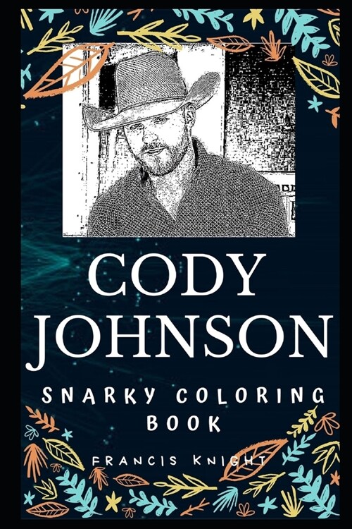 Cody Johnson Snarky Coloring Book: An American Texas Country Music Singer-songwriter. (Paperback)