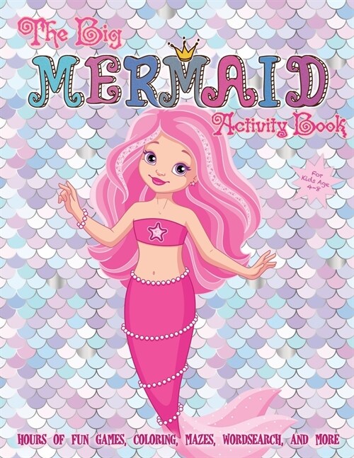 The Big Mermaid Activity Book For Kids Age 4-8: Hours of Fun Games, Coloring, Mazes, Wordsearch, and More (Paperback)