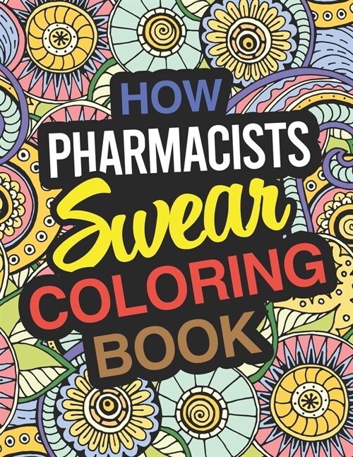 How Pharmacists Swear Coloring Book: Pharmacist Coloring Book For Pharmacies (Paperback)