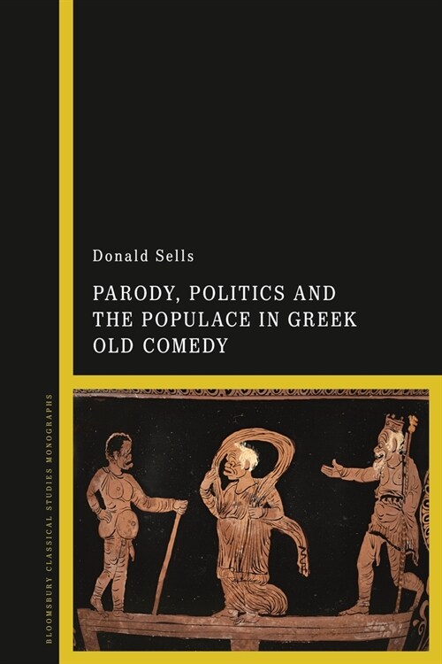 Parody, Politics and the Populace in Greek Old Comedy (Paperback)