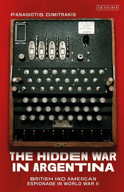 The Hidden War in Argentina : British and American Espionage in World War II (Paperback)