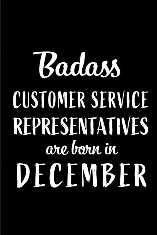 Badass Customer Service Representatives are Born in December: This lined journal or notebook makes a Perfect Funny gift for Birthdays for your best fr (Paperback)