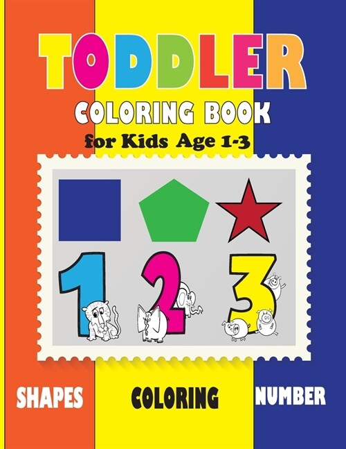 Toddler Coloring Book for Kids Age 1-3: Fun with Letters, Shapes, Colors, Numbers Animals: Baby Activity Book Boys or Girls, Big Activity Workbook for (Paperback)