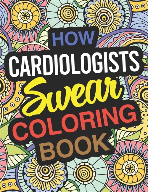 How Cardiologists Swear Coloring Book: Cardiologist Coloring Book For Heart Surgeons (Paperback)