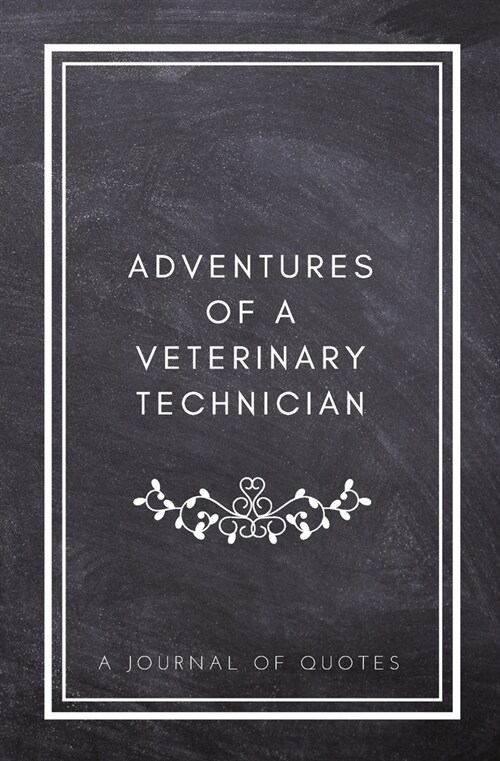 Adventures of A Veterinary Technician: A Journal of Quotes: Prompted Quote Journal (5.25inx8in) Veterinary Technician Gift for Men or Women, Vet Tech (Paperback)