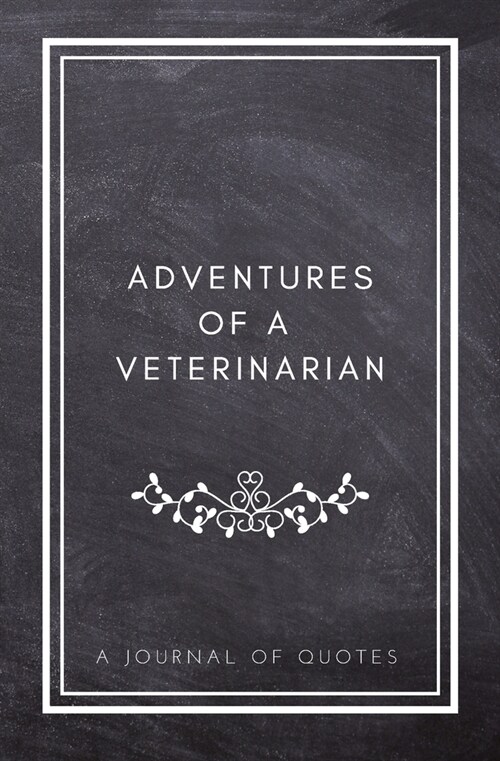 Adventures of A Veterinarian: A Journal of Quotes: Prompted Quote Journal (5.25inx8in) Veterinarian Gift for Men or Women, Vet Appreciation Gifts, N (Paperback)