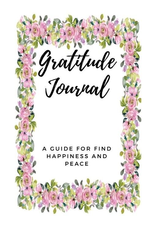 To Gratitude for Find Happiness and Peace Journal: Start With Gratitude, Guide to Cultivate An Attitude Of Prayer, Scripture, Devotional & Guided Pray (Paperback)