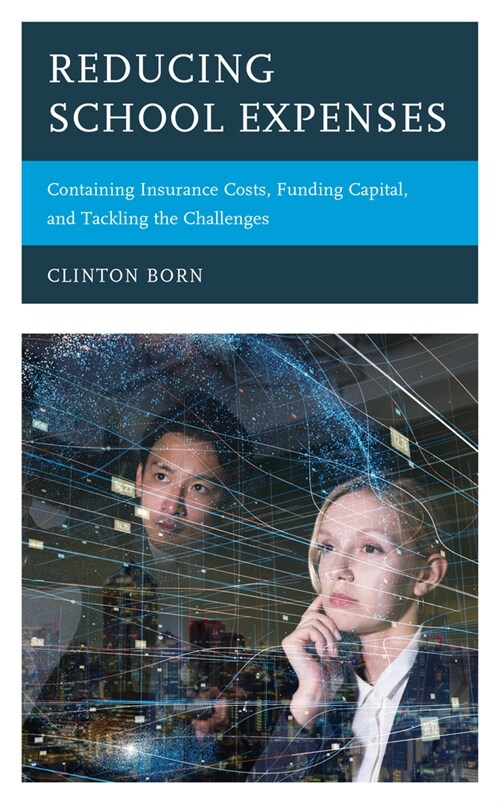 Reducing School Expenses: Containing Insurance Costs, Funding Capital, and Tackling the Challenges (Paperback)