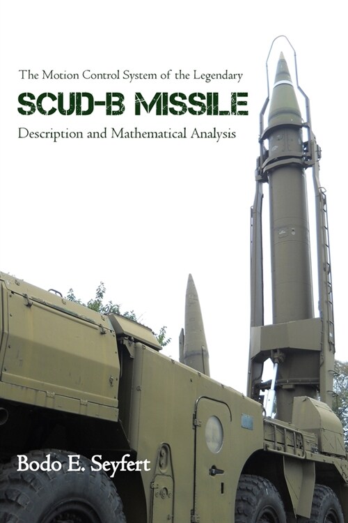 The Motion Control System of the Legendary Scud-B Missile: Description and Mathematical Analysis (Paperback)